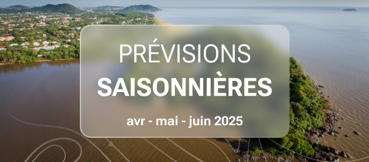 PREVISIONS SAISONNIERES D'AVRIL A JUIN 2025