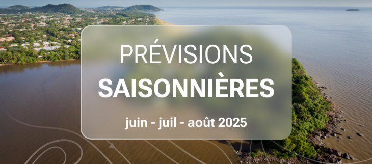 PREVISIONS SAISONNIERES DE JUIN A AOUT 2025 PREVISIONS SAISONNIERES DE JUIN A AOUT 2025